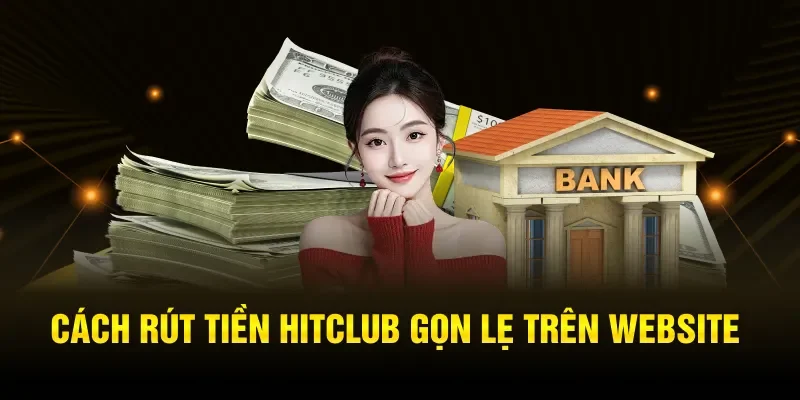 Cách rút tiền Hitclub gọn lẹ trên Website