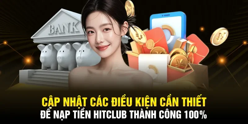 Cập nhật các điều kiện cần thiết để nạp tiền Hitclub thành công