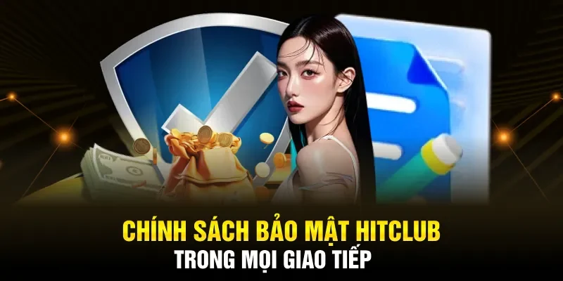 Chính sách bảo mật HITCLUB trong mọi giao tiếp