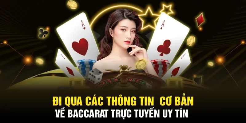 Đi qua các thông tin cơ bản về baccarat trực tuyến uy tín