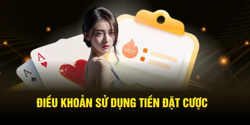 Điều khoản sử dụng tiền đặt cược