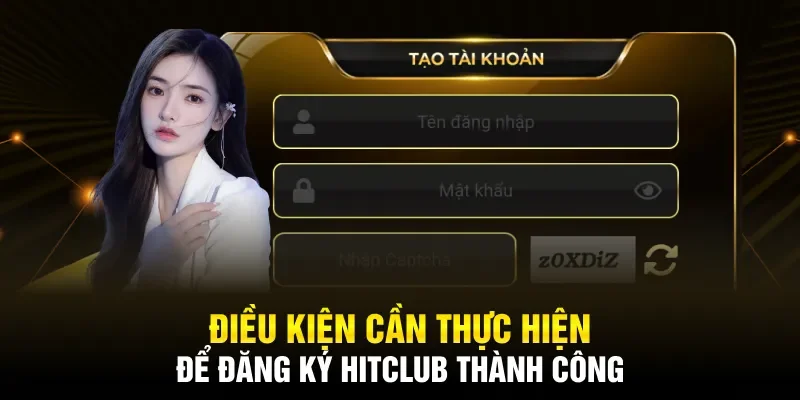 Điều kiện cần thực hiện để đăng ký HITCLUB thành công