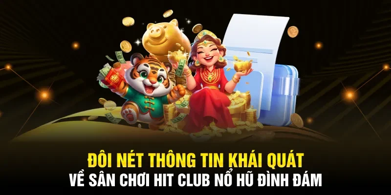 Đôi nét về sân chơi hitclub nổ hũ đình đám