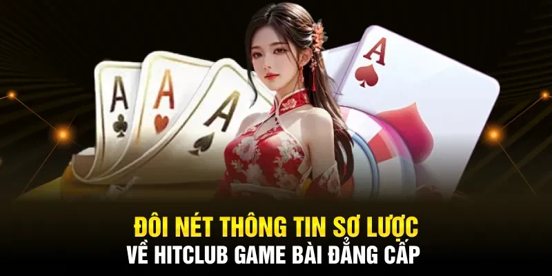 Đôi nét sơ lược về sảnh game bài hitclub