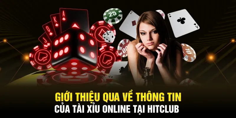 Giới thiệu qua về thông tin của tài xỉu online tại Hitclub