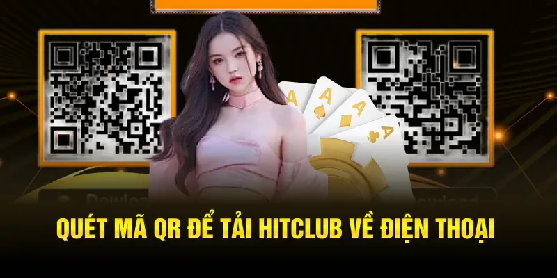 Quét mã QR để tải Hitclub về điện thoại