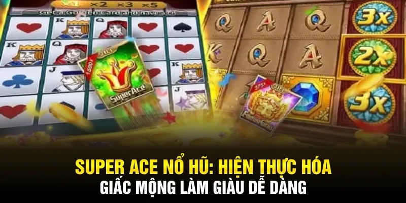 Hiện thực hoá giấc mộng làm giàu với Super Ace Nổ Hũ