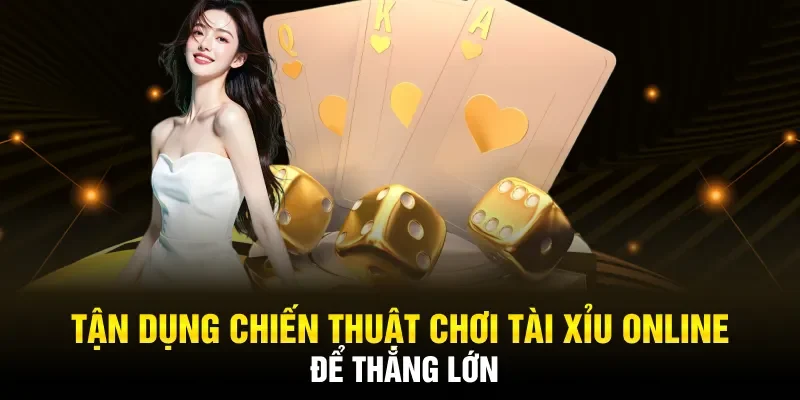 Tận dụng chiến thuật chơi tài xỉu online để thắng lớn