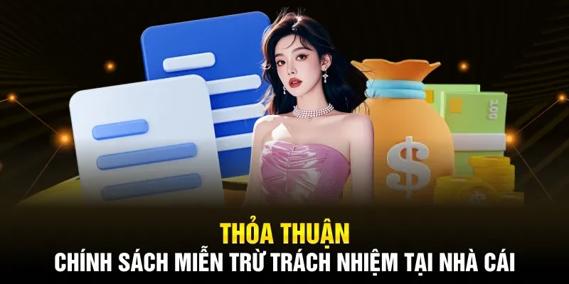 Thỏa thuận chính sách miễn trừ trách nhiệm tại nhà cái